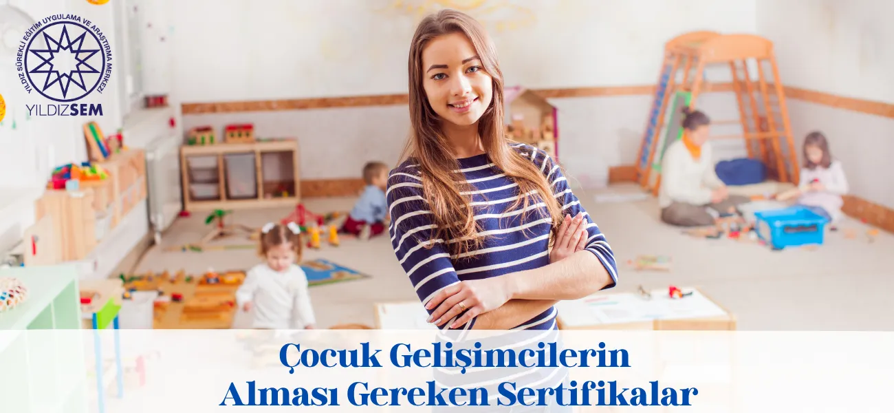 Çocuk Gelişimcilerin Alması Gereken Sertifikalar
