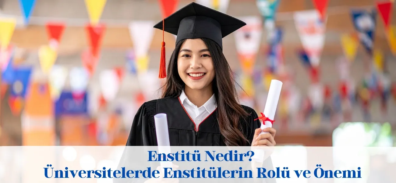 Enstitü Nedir? Üniversitelerde Enstitülerin Rolü ve Önemi