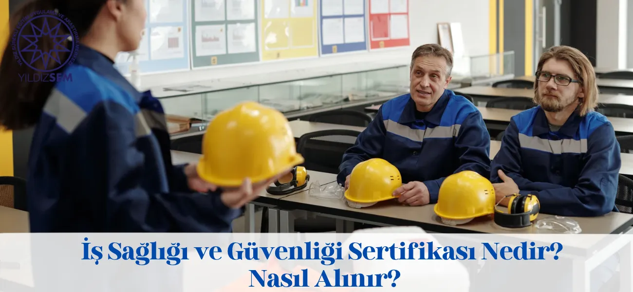 İş Sağlığı ve Güvenliği Sertifikası Nedir? Nasıl Alınır?