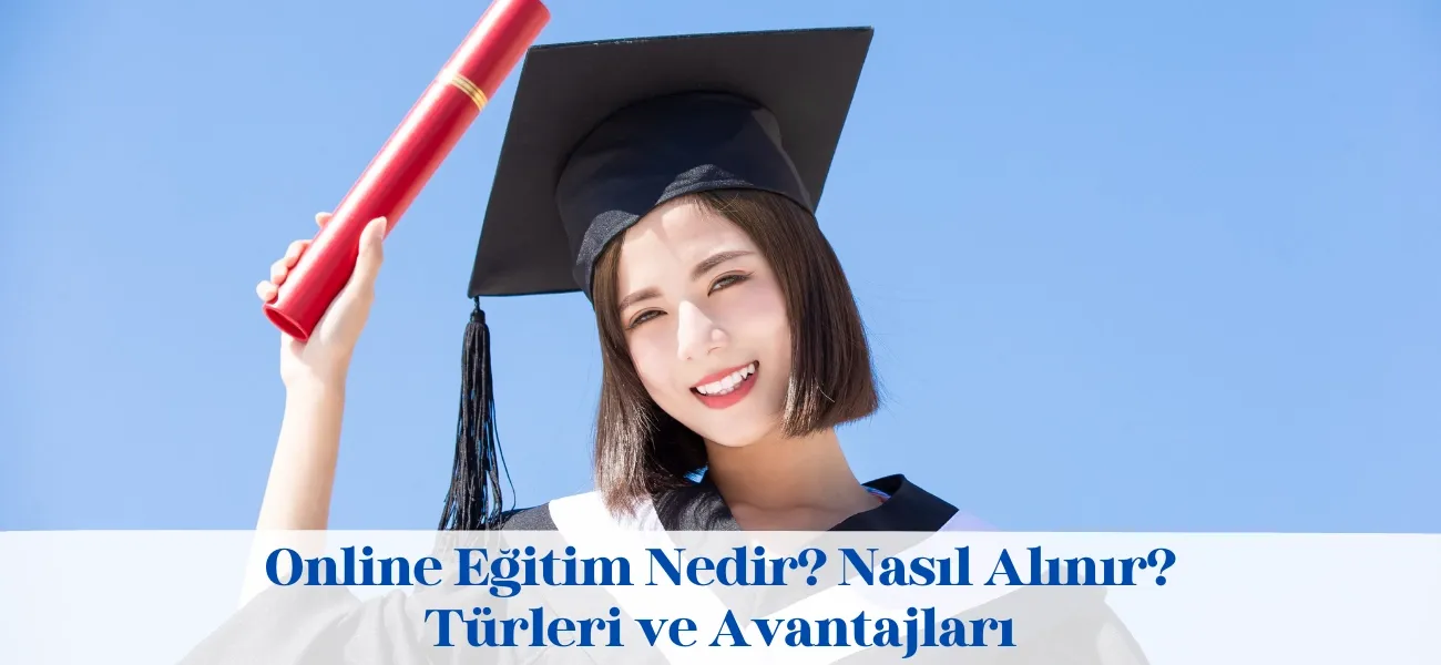 Online Eğitim Nedir? Nasıl Alınır? Türleri ve Avantajları