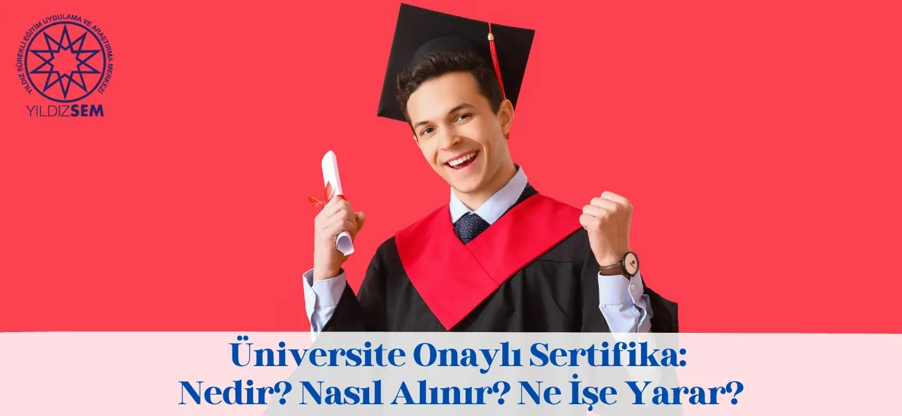 Üniversite Onaylı Sertifika: Nedir? Nasıl Alınır? Ne İşe Yarar?